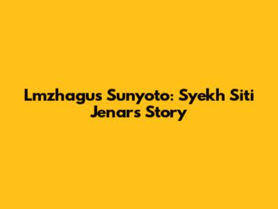 Lmzhagus Sunyoto: Syekh Siti Jenar's Story