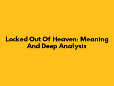 Locked Out Of Heaven: Meaning And Deep Analysis