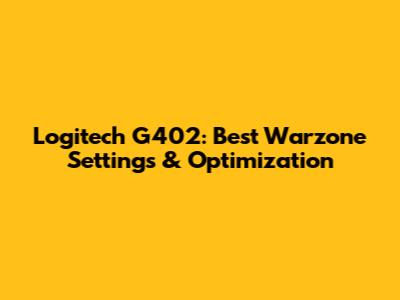 Logitech G402: Best Warzone Settings & Optimization
