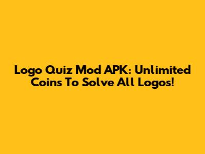 Logo Quiz Mod APK: Unlimited Coins To Solve All Logos!