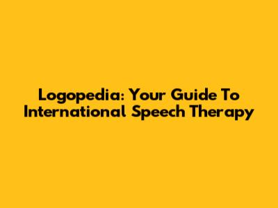 Logopedia: Your Guide To International Speech Therapy
