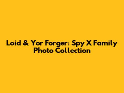 Loid & Yor Forger: Spy X Family Photo Collection
