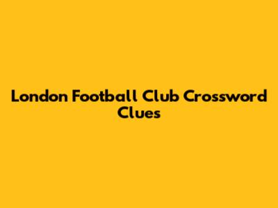 London Football Club Crossword Clues