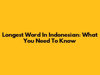 Longest Word In Indonesian: What You Need To Know