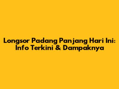 Longsor Padang Panjang Hari Ini: Info Terkini & Dampaknya