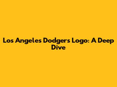 Los Angeles Dodgers Logo: A Deep Dive
