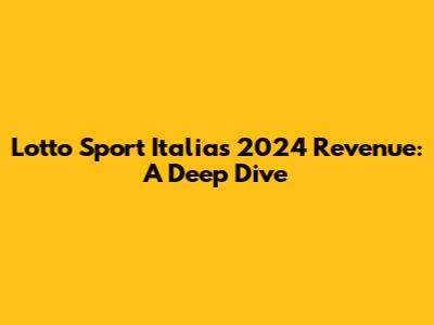 Lotto Sport Italia's 2024 Revenue: A Deep Dive