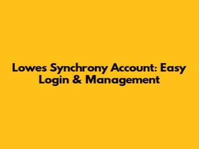 Lowes Synchrony Account: Easy Login & Management