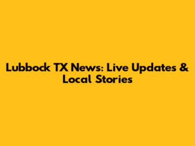 Lubbock TX News: Live Updates & Local Stories