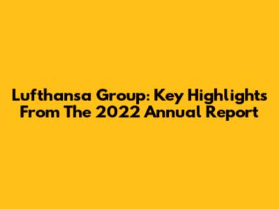 Lufthansa Group: Key Highlights From The 2022 Annual Report
