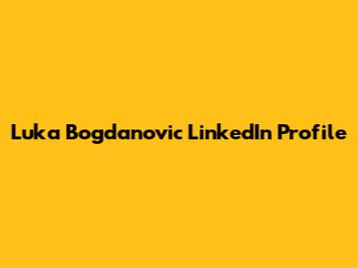 Luka Bogdanovic LinkedIn Profile