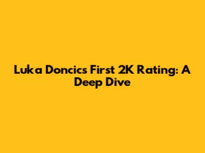 Luka Doncic's First 2K Rating: A Deep Dive