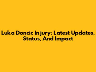 Luka Doncic Injury: Latest Updates, Status, And Impact