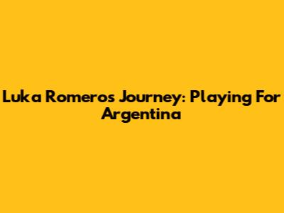 Luka Romero's Journey: Playing For Argentina