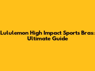 Lululemon High Impact Sports Bras: Ultimate Guide