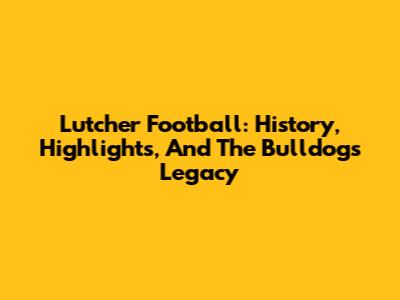 Lutcher Football: History, Highlights, And The Bulldogs' Legacy