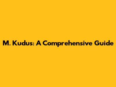 M. Kudus: A Comprehensive Guide