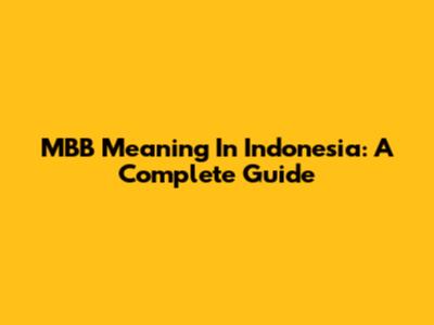 MBB Meaning In Indonesia: A Complete Guide