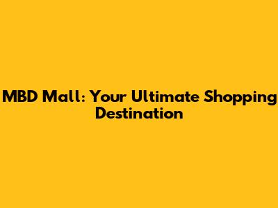 MBD Mall: Your Ultimate Shopping Destination