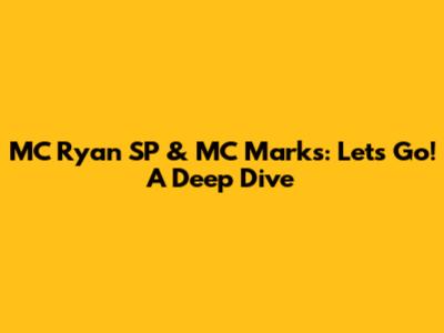 MC Ryan SP & MC Marks: Let's Go! A Deep Dive