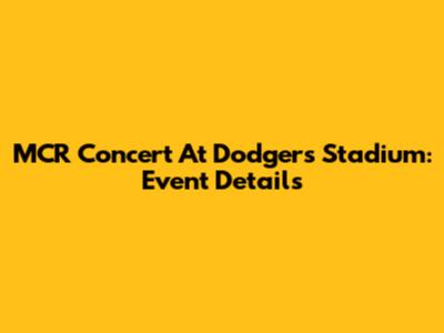 MCR Concert At Dodgers Stadium: Event Details