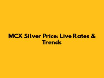 MCX Silver Price: Live Rates & Trends