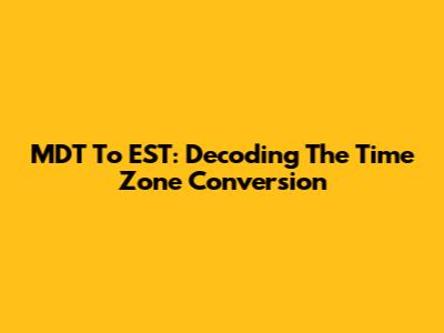 MDT To EST: Decoding The Time Zone Conversion