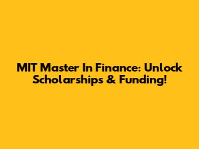 MIT Master In Finance: Unlock Scholarships & Funding!