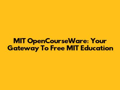 MIT OpenCourseWare: Your Gateway To Free MIT Education
