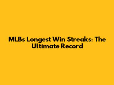 MLB's Longest Win Streaks: The Ultimate Record