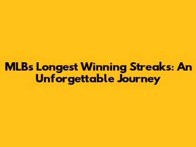MLB's Longest Winning Streaks: An Unforgettable Journey