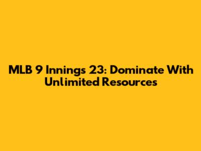 MLB 9 Innings 23: Dominate With Unlimited Resources