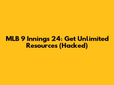 MLB 9 Innings 24: Get Unlimited Resources (Hacked)