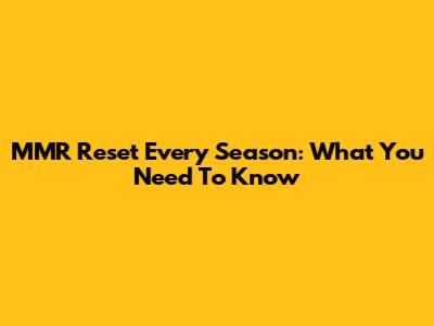 MMR Reset Every Season: What You Need To Know