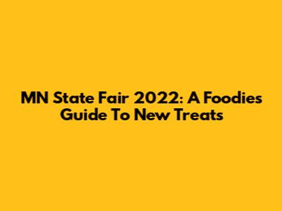 MN State Fair 2022: A Foodie's Guide To New Treats