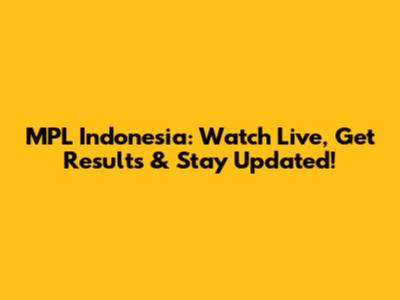 MPL Indonesia: Watch Live, Get Results & Stay Updated!