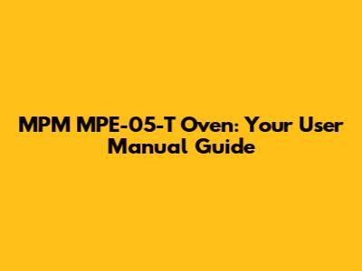 MPM MPE-05-T Oven: Your User Manual Guide