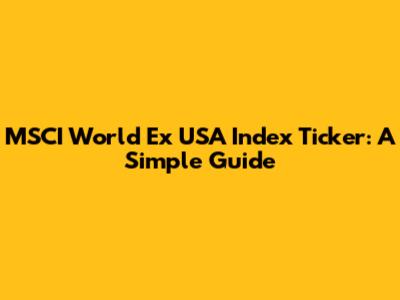 MSCI World Ex USA Index Ticker: A Simple Guide