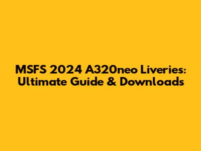 MSFS 2024 A320neo Liveries: Ultimate Guide & Downloads