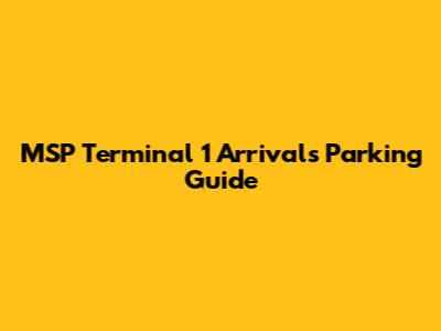 MSP Terminal 1 Arrivals Parking Guide