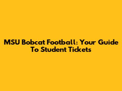 MSU Bobcat Football: Your Guide To Student Tickets