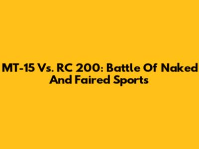 MT-15 Vs. RC 200: Battle Of Naked And Faired Sports