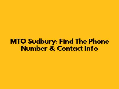 MTO Sudbury: Find The Phone Number & Contact Info