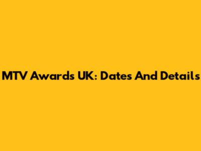 MTV Awards UK: Dates And Details