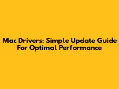 Mac Drivers: Simple Update Guide For Optimal Performance