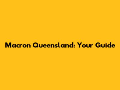 Macron Queensland: Your Guide