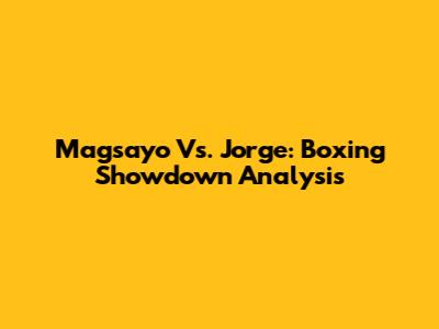 Magsayo Vs. Jorge: Boxing Showdown Analysis