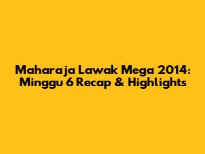 Maharaja Lawak Mega 2014: Minggu 6 Recap & Highlights