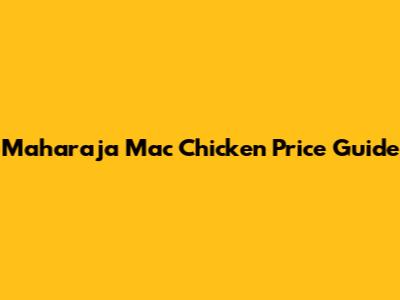 Maharaja Mac Chicken Price Guide