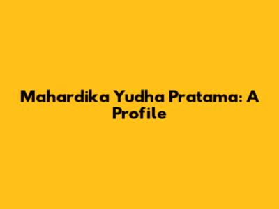 Mahardika Yudha Pratama: A Profile
